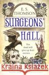 Surgeons' Hall: A dark, page-turning thriller E. S. Thomson 9781472126603 Little, Brown Book Group