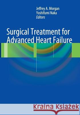 Surgical Treatment for Advanced Heart Failure Jeffrey A. Morgan Yoshifumi Naka 9781493948550 Springer - książka