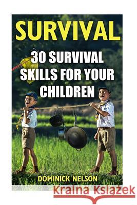 Survival: 30 Survival Skills For Your Children Nelson, Dominick 9781545099421 Createspace Independent Publishing Platform - książka