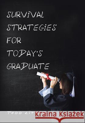 Survival Strategies for Today'S Graduate Little, Todd 9781984526243 Xlibris Us - książka