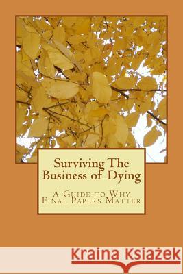 Surviving The Business of Dying: A Guide to Why Final Papers Matter Charles, Mj 9781544800158 Createspace Independent Publishing Platform - książka