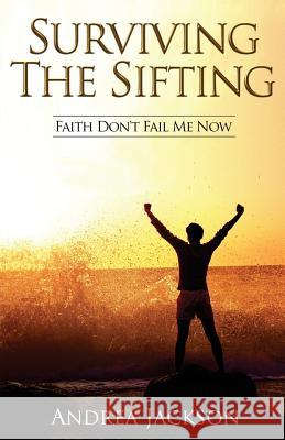 Surviving the Sifting: Faith Don't Fail Me Now Andrea Jackson 9781978402577 Createspace Independent Publishing Platform - książka
