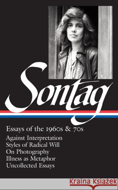 Susan Sontag: Essays of the 1960s & 70s (Loa #246): Against Interpretation / Styles of Radical Will / On Photography / Illness as Metaphor / Uncollect Susan Sontag 9781598532555 Library of America - książka
