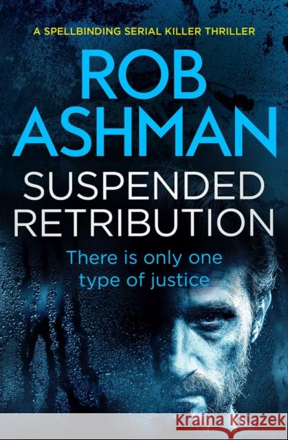 Suspended Retribution: A Spellbinding Serial Killer Thriller Ashman, Rob 9781912604722 Bloodhound Books - książka