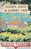 Sussex, Kent and Surrey 1939 Richard Wyndham 9781849945486 Batsford Ltd