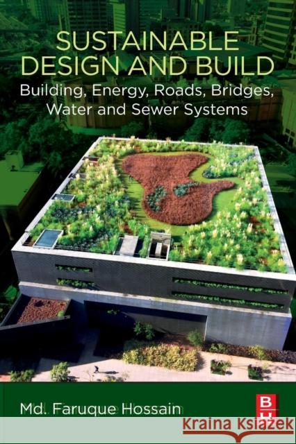 Sustainable Design and Build: Building, Energy, Roads, Bridges, Water and Sewer Systems Faruque Hossain 9780128167229 Butterworth-Heinemann - książka