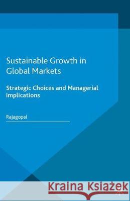 Sustainable Growth in Global Markets: Strategic Choices and Managerial Implications Rajagopal 9781349707331 Palgrave Macmillan - książka