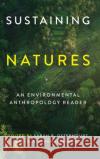 Sustaining Natures: An Environmental Anthropology Reader Osterhoudt, Sarah R. 9780295751443 University of Washington Press