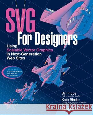 SVG for Designers: Using Scalable Vector Graphics in Next-Generation Web Sites Bill Trippe Kate Binder 9780072225297 McGraw-Hill/Osborne Media - książka