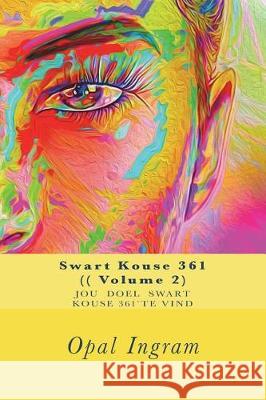 Swart Kouse 361 (( Volume 2): Jou doel Ingram, Opal 9781723414985 Createspace Independent Publishing Platform - książka