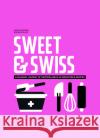 Sweet & Swiss: Delicious and Easy Desserts from the Heart of Europe Nieuwsma, Heddi 9783907293683 Helvetiq