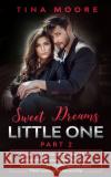 Sweet Dreams, Little One - Part 2: A DDLG and MDLG Story About Emma, Nora and Jackson and How They Overcame Life Challenges to Save Their Loving Relat Tina Moore 9781922334374 Tina Moore