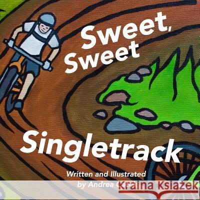 Sweet, Sweet Singletrack Andrea Cacek 9781537432205 Createspace Independent Publishing Platform - książka