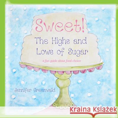 Sweet!: The Highs and Lows of Sugar Jennifer Greenwald 9780990829003 Lotus in Bloom - książka