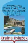 Swimming Pool Care The Essential Guide: Pool Care Made Easy Van Brunt, David 9781721993215 Createspace Independent Publishing Platform