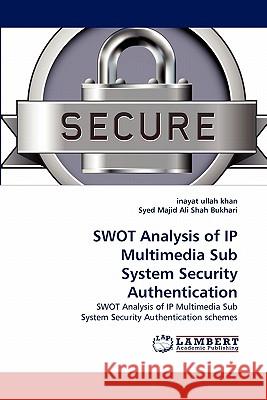 SWOT Analysis of IP Multimedia Sub System Security Authentication Khan, Inayat Ullah 9783838374956 LAP Lambert Academic Publishing AG & Co KG - książka