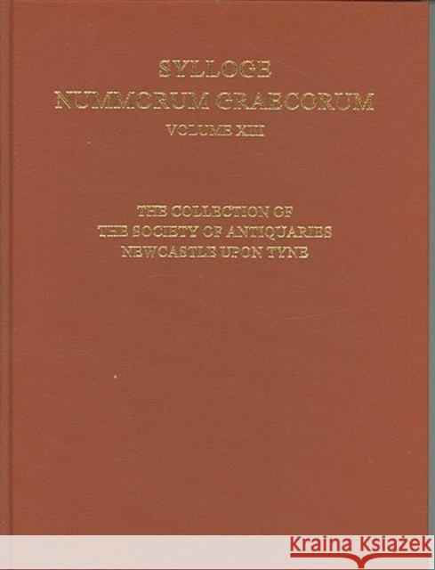 Sylloge Nummorum Graecorum: Volume XIII: The Collection of the Society of Antiquaries, Newcastle Upon Tyne Meadows, Andrew 9780197263105 British Academy - książka