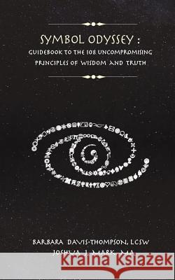 Symbol Odyssey: Guidebook to the 108 Uncompromising Principles of Wisdom and Truth Lcsw Barbara Davis Thompson Joshua J. Mar Kevin Yong Lee 9780692944431 Zenzar Design LLC. - książka