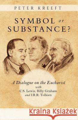 Symbol or Substance?: A Dialogue on the Eucharist with C. S. Lewis, Billy Graham and J. R. R. Tolkien Peter Kreeft 9781621642756 Ignatius Press - książka