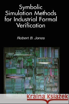 Symbolic Simulation Methods for Industrial Formal Verification Robert B. Jones 9781402071034 Kluwer Academic Publishers - książka