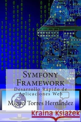 Symfony Framework: Desarrollo Rápido de Aplicaciones Web Torres Hernandez, Miguel 9781511755078 Createspace - książka