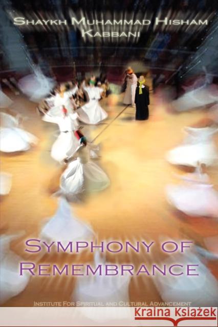 Symphony of Remembrance Shaykh Muhammad Hisham Kabbani Shaykh Muhammad Nazim Haqqani 9781930409491 Islamic Supreme Council of America - książka