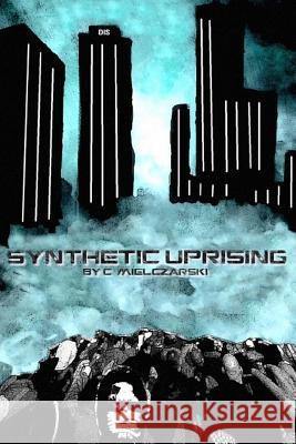 Synthetic Uprising C. Mielczarski 9781500303518 Createspace - książka