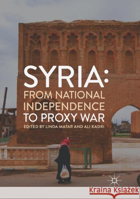 Syria: From National Independence to Proxy War Linda Matar Ali Kadri 9783030074968 Palgrave MacMillan - książka