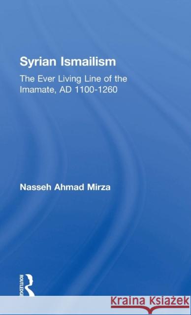 Syrian Ismailism: The Ever Living Line of the Imamate, A.D. 1100--1260 Mirza, Nasseh Ahmad 9780700705047 Taylor & Francis - książka