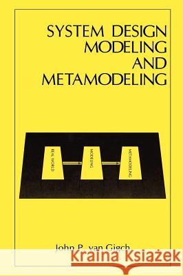 System Design Modeling and Metamodeling John P. Va J. P. Va John P. Van Gigch 9780306437403 Springer - książka