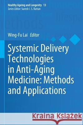 Systemic Delivery Technologies in Anti-Aging Medicine: Methods and Applications Wing-Fu Lai 9783030544928 Springer - książka