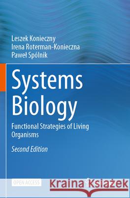 Systems Biology: Functional Strategies of Living Organisms Leszek Konieczny Irena Roterman-Konieczna Pawel Spolnik 9783031315596 Springer International Publishing AG - książka