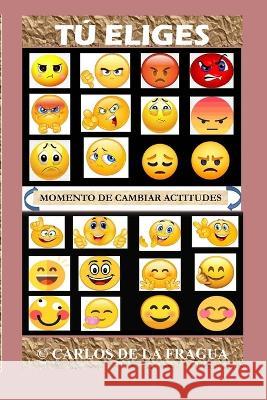 T? Eliges: Momento de Cambiar Actitudes Carlos d 9789942441591 Camara Ecuatoriana del Libro - książka