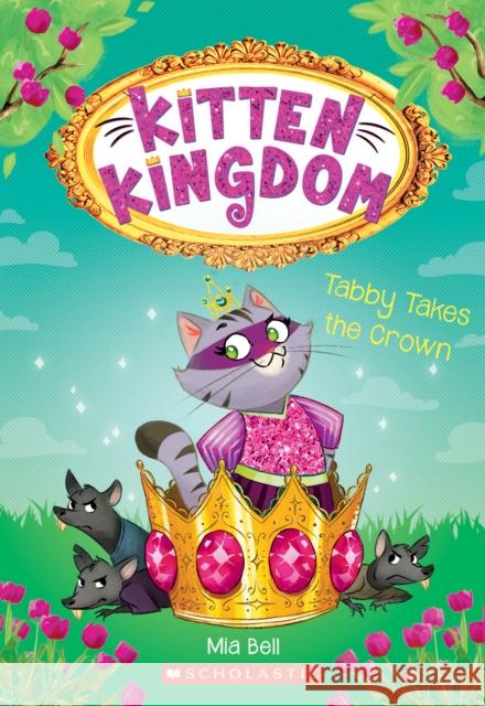 Tabby Takes the Crown (Kitten Kingdom #4): Volume 4 Mia Bell 9781338292374 Scholastic US - książka