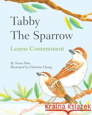 Tabby the Sparrow: Learns Contentment Christine Chang Narae Shin 9781540653925 Createspace Independent Publishing Platform - książka