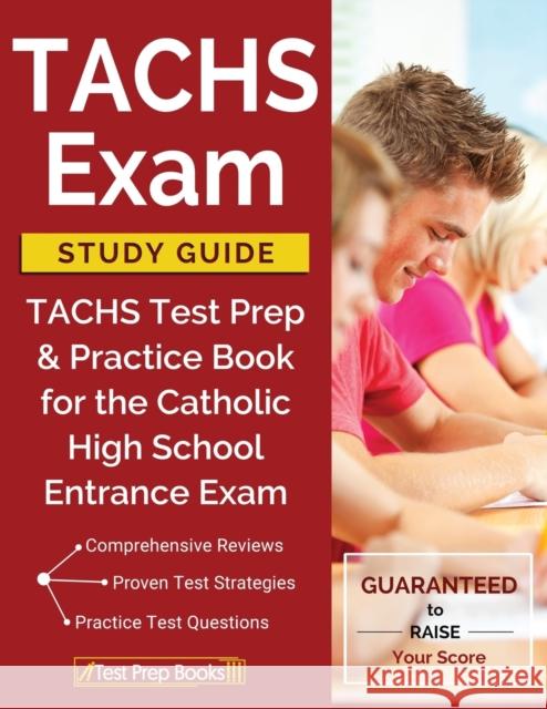 TACHS Exam Study Guide: TACHS Test Prep & Practice Book for the Catholic High School Entrance Exam Tachs Prep Books 2018 & 2019 Prep Team, Catholic H S Entrance Prep Team 9781628455359 Test Prep Books - książka