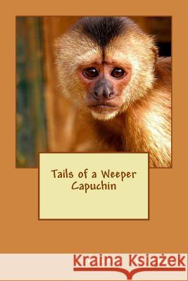 Tails of a Weeper Capuchin Rachel Holloway 9781492923374 Createspace - książka
