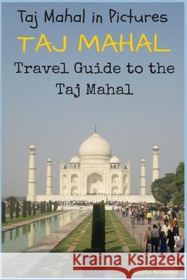 Taj Mahal: Taj Mahal in Pictures: Travel Guide to the Taj Mahal Shalu Sharma 9781517542047 Createspace Independent Publishing Platform - książka