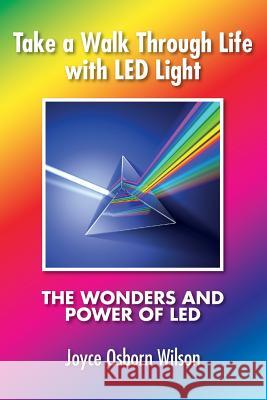 Take a Walk Through Life with LED Light: The Wonders and Power of LED Wilson, Joyce Osborn 9781545464496 Createspace Independent Publishing Platform - książka