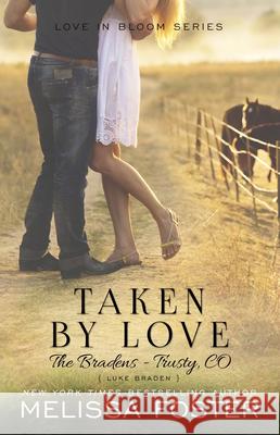 Taken by Love (The Bradens at Trusty): Luke Braden Foster, Melissa 9781941480007 World Literary Press - książka