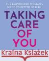 Taking Care of You: The Empowered Woman's Guide to Better Health Mary I. O'Connor Kanwal L. Haq 9781945564147 Mayo Clinic Press