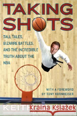 Taking Shots: Tall Tales, Bizarre Battles, and the Incredible Truth about the NBA Keith Glass 9780061373909 Harper Paperbacks - książka