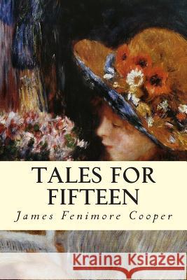 Tales for Fifteen James Fenimore Cooper 9781502810755 Createspace - książka