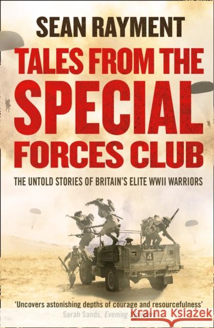 Tales from the Special Forces Club : The Untold Stories of Britain's Elite WWII Warriors Sean Rayment 9780007452545 Harper Collins Paperbacks - książka