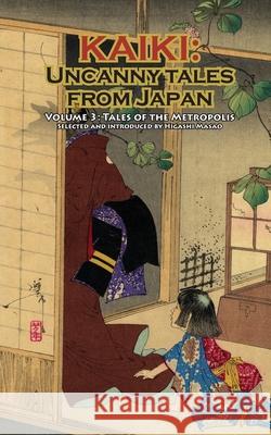 Tales of the Metropolis - Kaiki: Uncanny Tales from Japan, Vol. 3 Rampo Edogawa Masao Higashi Robert Weinberg 9784902075106 Kurodahan Press - książka