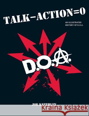 Talk - Action = 0: An Illustrated History of D.O.A. Joey Keithley Greg Hetson 9781551523965 Arsenal Pulp Press - książka