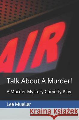 Talk About A Murder!: A Murder Mystery Comedy Play Mueller, Lee 9781497381384 Createspace - książka
