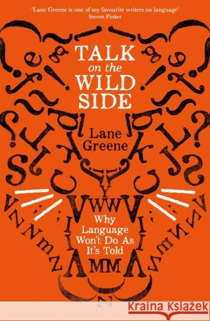 Talk on the Wild Side: Why Language Won't Do As It's Told Lane Greene 9781781258071 Profile Books Ltd - książka
