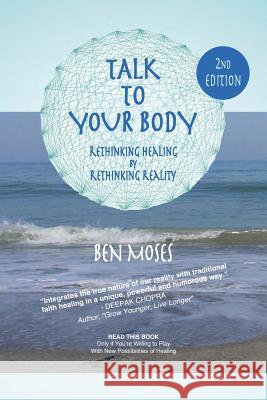 Talk to Your Body: Rethinking Healing by Rethinking Reality Ben Moses 9781537710617 Createspace Independent Publishing Platform - książka