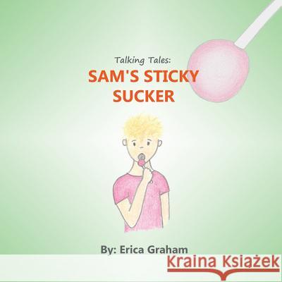 Talking Tales: Sam's Sticky Sucker Erica Graham 9780997855517 Skyrai Publishing - książka
